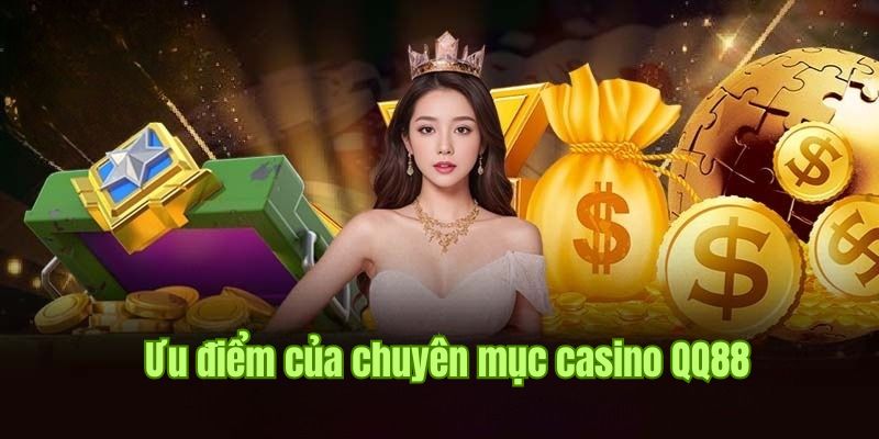 Những lợi thế giúp Casino QQ88 cạnh tranh trên thị trường